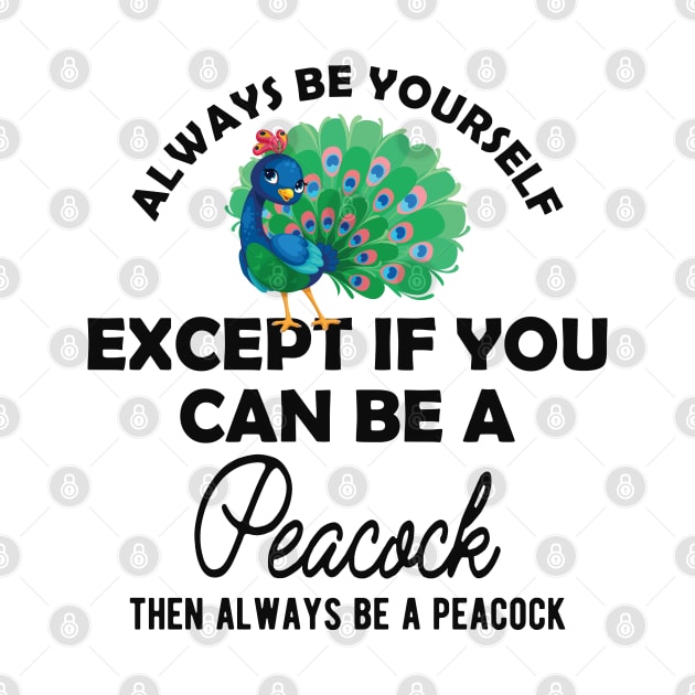 Peacock - Always be yourself except if you can be peacock by KC Happy Shop