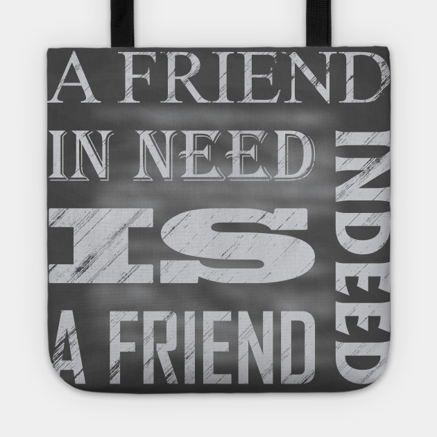 A Friend In Need Is A Friend Indeed Gift For Friend Best Friend