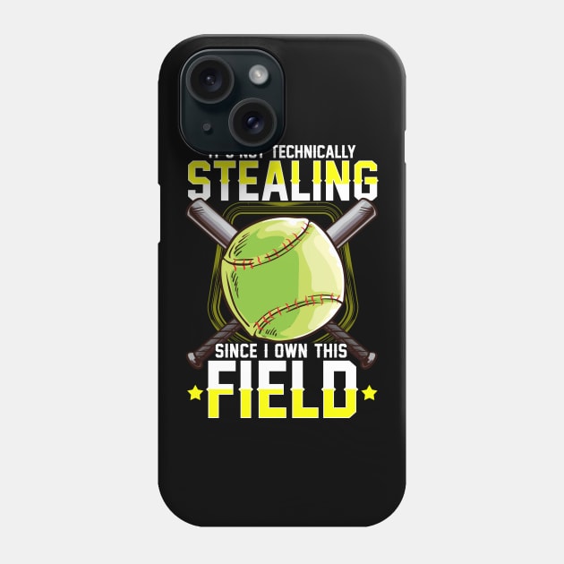 It's Not Stealing Since I Own This Field Softball Phone Case by theperfectpresents