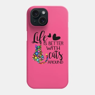 Life Is Better With Cats Around Phone Case