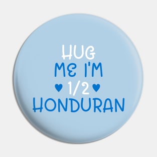 Hug Me I'm Half Honduran Pin