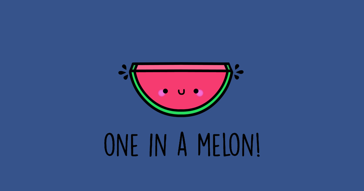 One in a Melon! Melon TShirt TeePublic