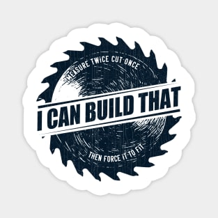 Mens I Can Build That Woodworking Carpenter Quote Gift graphic Magnet