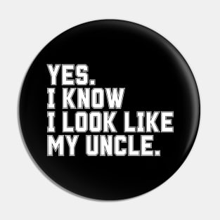 Yes I Know I Look Like My Uncle Pin