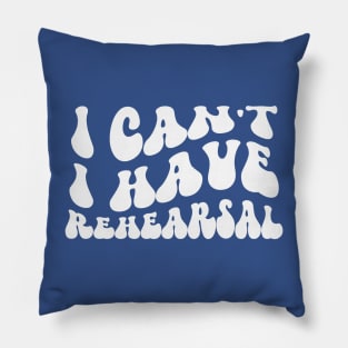 I Can’t, I Have Rehearsal Pillow