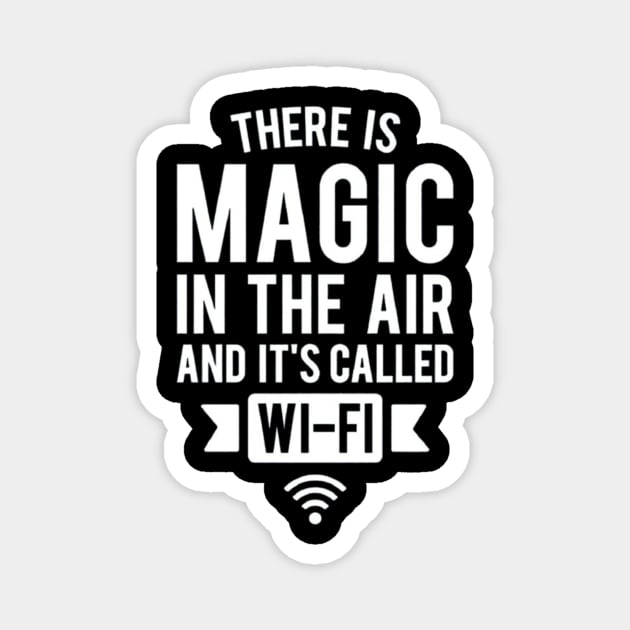 There Is Magic In The Air And It's Called Wifi Magnet by Ghost Of A Chance 