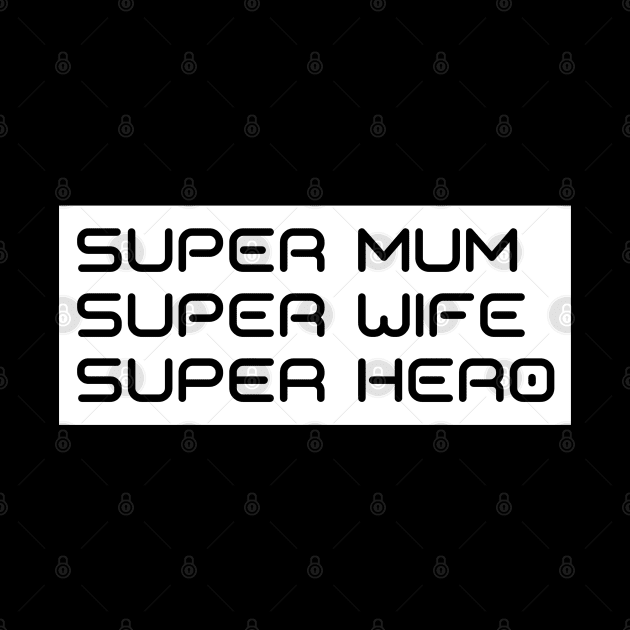 Super Mum, Super Wife, Super Hero. Funny Mum Life Design. Great Mothers Day Gift. by That Cheeky Tee