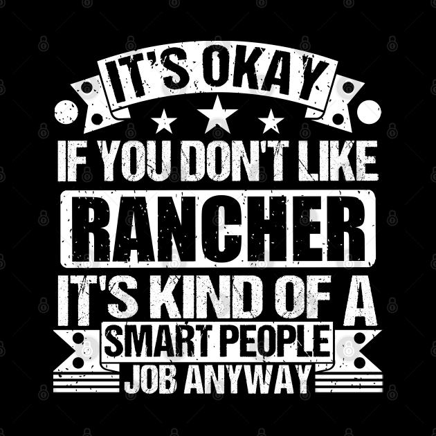 Rancher lover It's Okay If You Don't Like Rancher It's Kind Of A Smart People job Anyway by Benzii-shop 