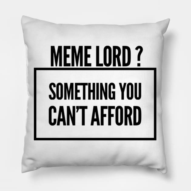 Meme Lord? Something You Can't Afford Pillow by JTTDesigns