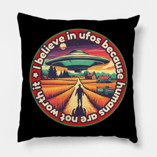 I belive in ufos because humans are not worth it Pillow