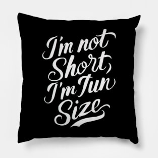 Im not short Im fun size Pillow