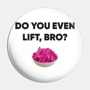 Do you even lift, bro? Pin