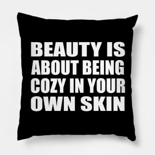 Beauty is about being cozy in your own skin Pillow