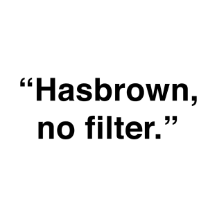 Hashbrown, No Filter T-Shirt