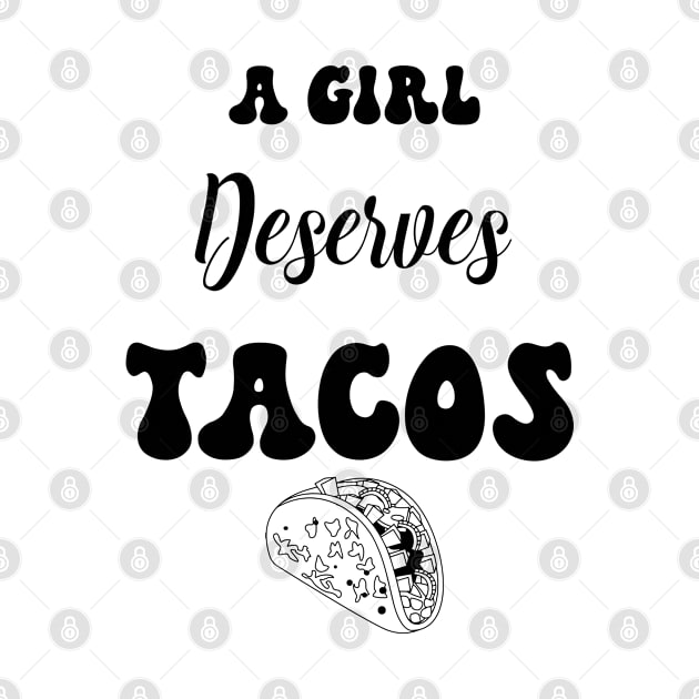 A girl deserves tacos by HassibDesign