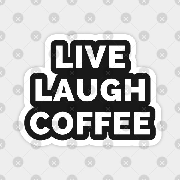 Live Laugh Coffee - Black And White Simple Font - Funny Meme Sarcastic Satire Magnet by Famgift