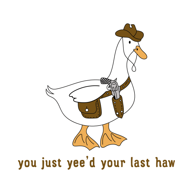 You Just Yee'd Your Last Haw funny by unaffectedmoor