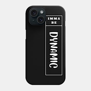 Imma Be Dynamic - Vertical Typogrphy Phone Case