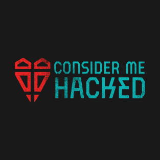 Consider Me Hacked T-Shirt