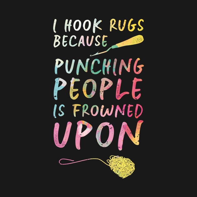 I Hook Rugs Because Punching People Is Frowned Upon by Giggias