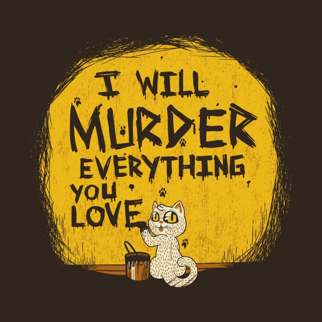 Ill Murder Everything You Love Cat by Tobe_Fonseca