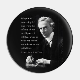 Bertrand Russell quote: Religion is something left over from the infancy of our intelligence... Pin