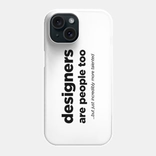 Designers are people too - Black Text. Phone Case