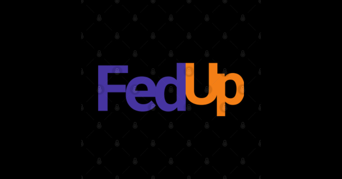 Fedup fed up fedex parody - Fedup - Posters and Art Prints | TeePublic