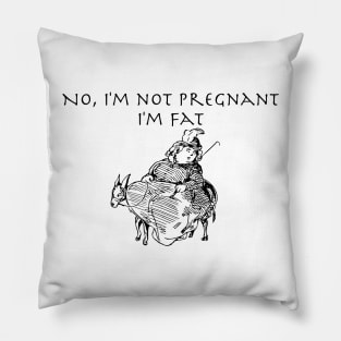 No I'm not Pregnant, I'm Fat with image Pillow