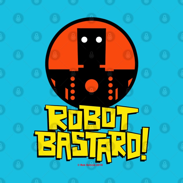 ROBOT BASTARD! by RobSchrab