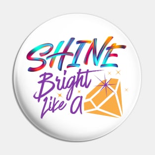 Shine bright like a diamond colorful art best for shirts, hoodies, stickers mugs Pin