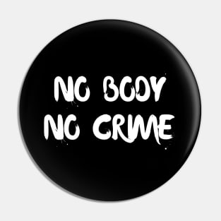 No body no crime Pin