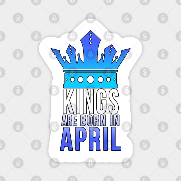 Kings are born in April Magnet by PGP