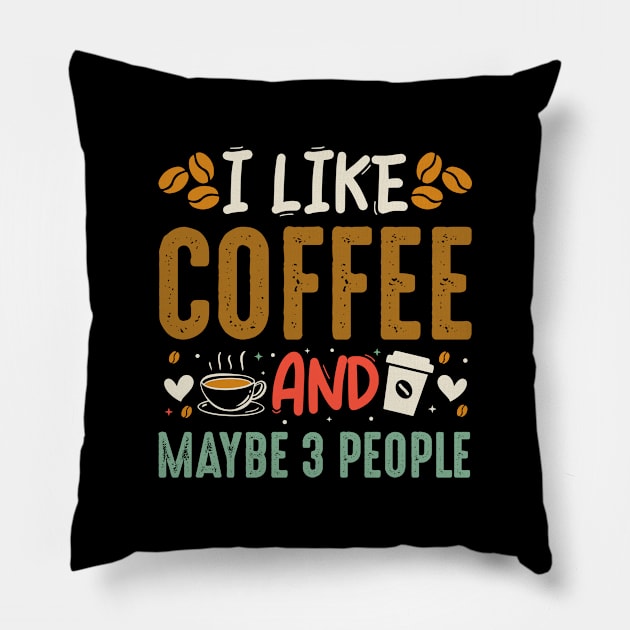 I Like Coffe and maybe 3 people Pillow by TeeArtDesign