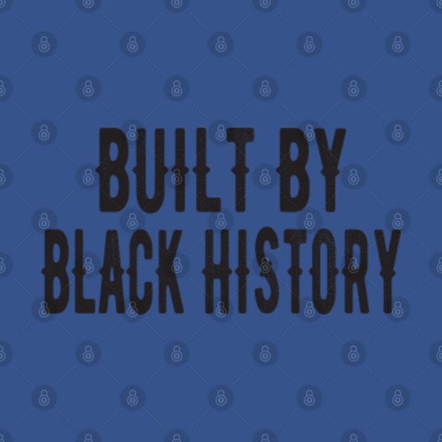 Disover built by black history - Built By Black History - T-Shirt