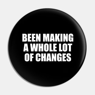 Been making a whole lot of changes Pin