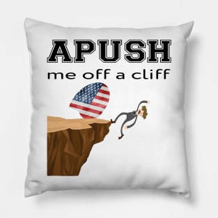 APUSH Me off a cliff Funny AP US History Pillow