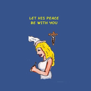 Let His Peace Be With You T-Shirt