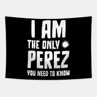 Perez gift I am the only Perez you need to know Birthday T Tapestry