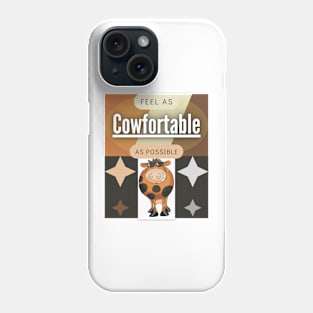 Feel As Cowfortable As Possible Phone Case