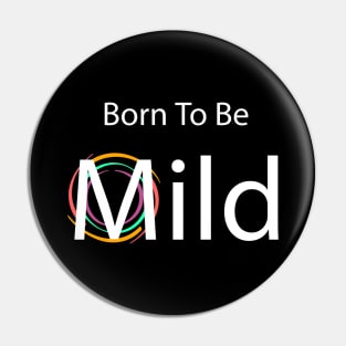 Born to be Mild clean & simple Pin