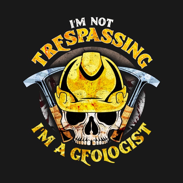 I'm Not Trespassing I'm A Geologist Funny Geology by theperfectpresents