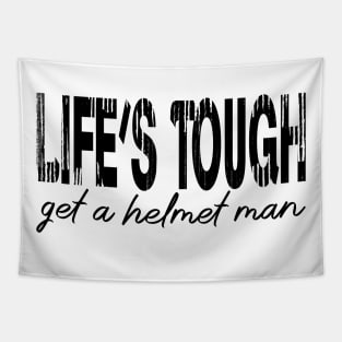 Life’s tough get a helmet, man! - Black Tapestry