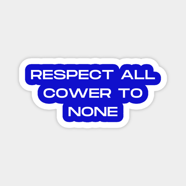 Respect All Cower to None Magnet by Artsy Y'all