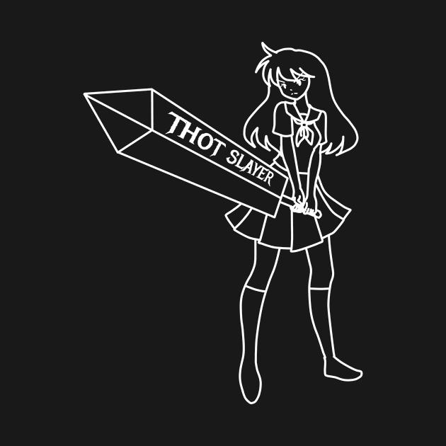 Thot Slayer Anime Girl Be Gone Thot by Alex21