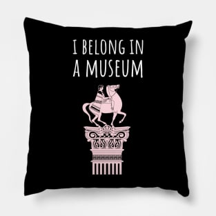 I belong in a museum Pillow