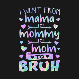 I Went From Mama to Mommy to Mom to Bruh T-Shirt