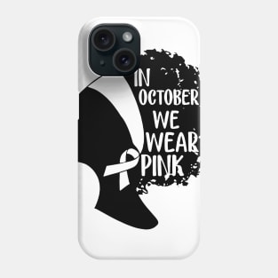 Black Girls In October We Wear Pink Breast Cancer Phone Case