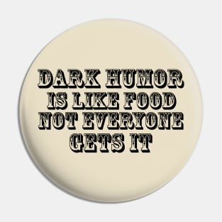 Dark humor is like food not everyone gets it. Pin