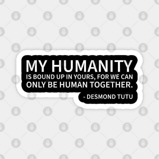 My humanity is bound up in yours Magnet by UrbanLifeApparel